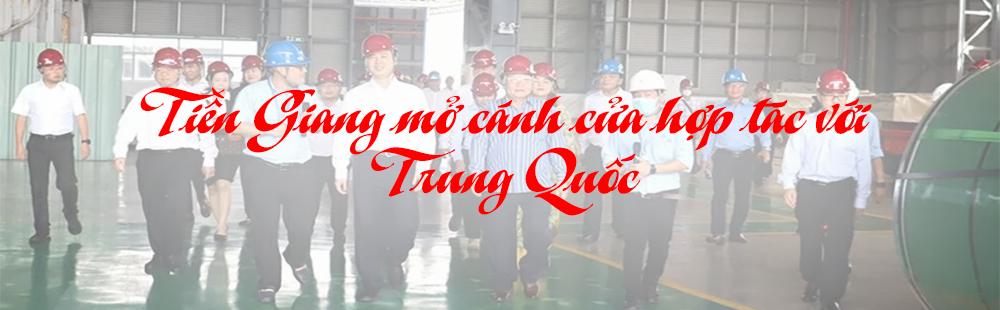 Tiền Giang mở cánh cửa hợp tác với Trung Quốc